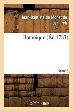 Botanique. Tome 3 de De Lamarck-J-B