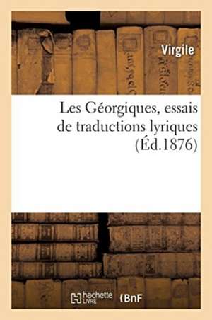 Les Géorgiques, Essais de Traductions Lyriques de Virgile