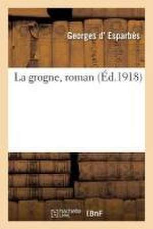 La grogne, roman de Georges D' Esparbès