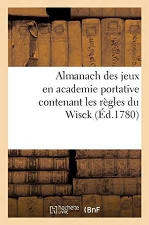 Almanach Des Jeux En Academie Portative Contenant Les Règles Du Wisck de Sans Auteur