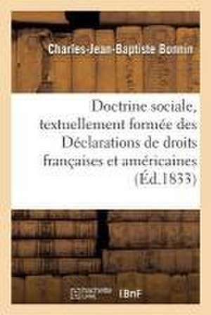 Doctrine Sociale, Textuellement Formée Des Déclarations de Droits Françaises Et Américaines de Charles-Jean-Baptiste Bonnin