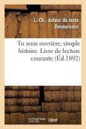 Tu Seras Ouvrière, Simple Histoire. Livre de Lecture Courante de L -Ch Desmaisons