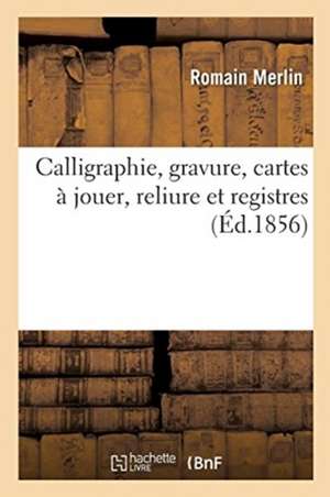 Calligraphie, Gravure, Cartes À Jouer, Reliure Et Registres de Romain Merlin