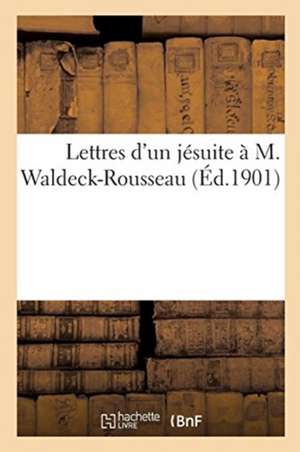 Lettres d'Un Jésuite À M. Waldeck-Rousseau de B. Bloud