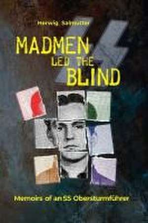 Madmen led the Blind: Memoirs of an SS Obersturmführer de Herwig H. Salmutter