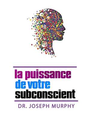 La puissance de votre subconscient de Joseph Murphy