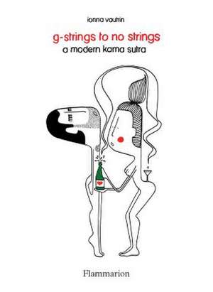 G-Strings to No Strings: A Modern Kama Sutra de Ionna Vautrin