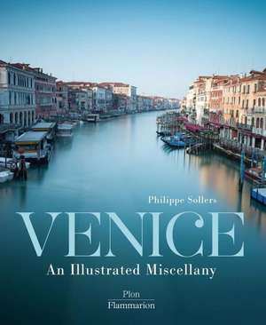 Venice: An Illustrated Miscellany de Philippe Sollers