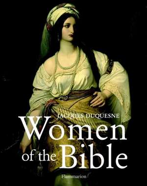 Women of the Bible: Residences of the Ambassadors de Jacques Duquesne