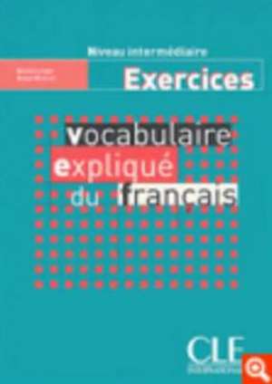 Vocabulaire Explique Du Francais Workbook (Intermediate/Advanced): 2 Cahier D'Exercises