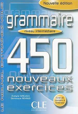 Grammaire 450 Nouveaux Exercices, Niveau Intermediarie: Niveau Avance