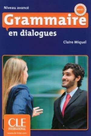 Grammaire en dialogues Niveau avance (B2/C1) - Livre + CD de Claire Miquel