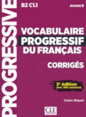 Vocabulaire progressif du francais - Niveau avance B2/C1 - Corriges de Claire Miquel