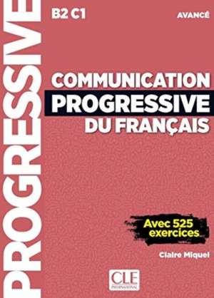 Communication progressive du francais: Niveau avance (B2/C1) + CD de Claire Miquel