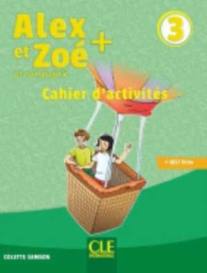 Alex et Zoe + 3: Cahier d'activites de Colette Samson