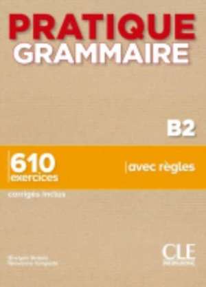 Pratique Grammaire : Livre B2 + corriges de Evelyne Sirejol