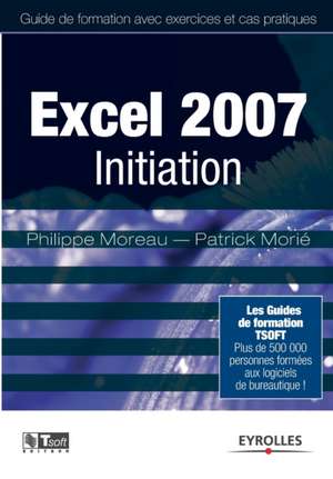 Excel 2007 Initiation de Philippe Moreau