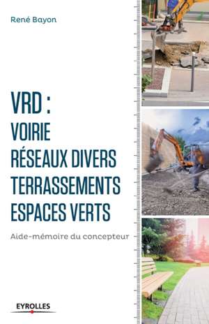 V.R.D. Voirie - Réseaux divers - Terrassements - Espaces verts: Aide-mémoire du concepteur. de René Bayon