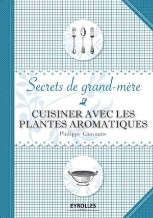 Cuisiner avec les plantes aromatiques de Philippe Chavanne