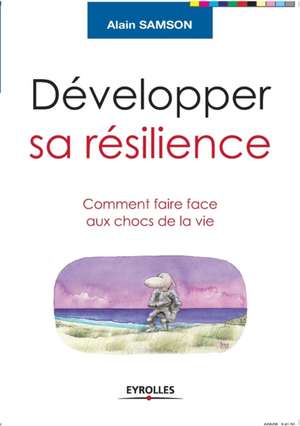 Développer sa résilience de Alain Samson