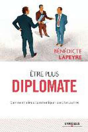 Etre plus diplomate de Bénédicte Lapeyre