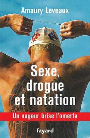 Sexe, drogue et natation de Leveaux-A