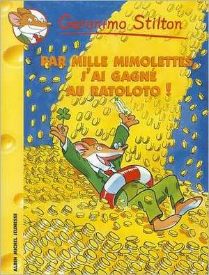 Par Mille Mimolettes, J'Ai Gagne Au Ratoloto N15 de Geronimo Stilton