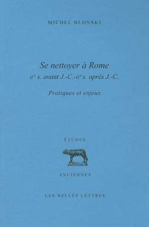 Se Nettoyer a Rome (IIe Siecle AV. J.-C.- IIe Siecle AP. J.-C.) de Michel Blonski