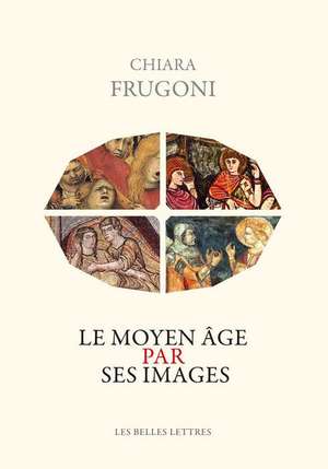 Le Moyen Age Par Ses Images de Chiara Frugoni