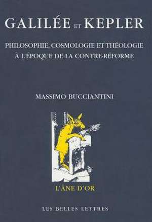 Galilee Et Kepler: Philosophie, Cosmologie Et Theologie A L'Epoque de La Contre-Reforme de Maurice Clavelin