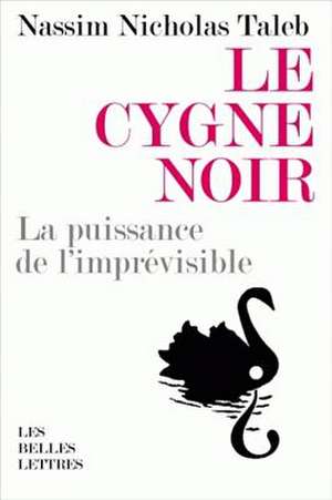 Le Cygne Noir: La Puissance de L'Imprevisible de Nassim Nicholas Taleb