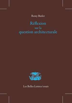 Reflexion Sur La Question Architecturale de Remy Butler