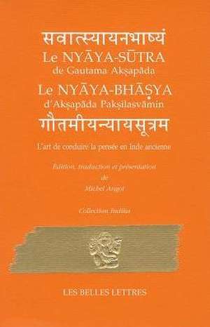 Le Nyaya-Sutra/Le Nyaya-Bhasya: L'Art de Conduire la Pensee En Inde Ancienne de Gautama Aksapada