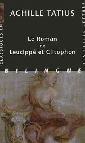 Achille Tatius, Le Roman de Leucippe Et Clitophon de Tatius Achille