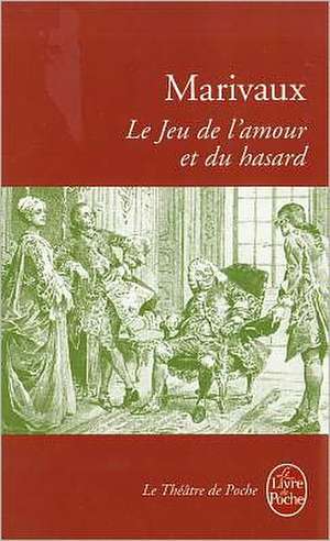 Le Jeu de L'Amour Et Du Hasard de Marivaux