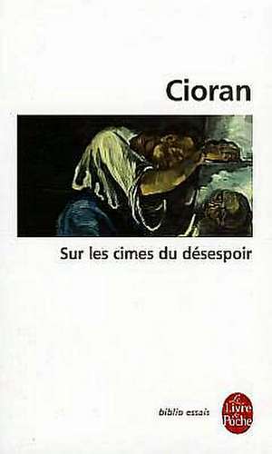 Sur Les Cimes Du Desespoir de E. M. Cioran