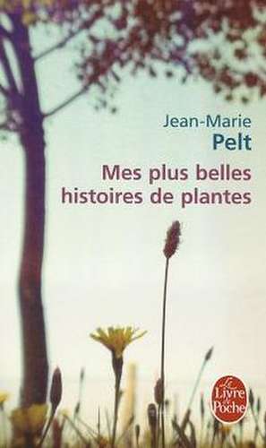 Mes Plus Belles Histoires de Plantes de J. M. Pelt