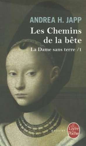 La Dame Sans Terre T01 Les Chemins de La Bete de A. H. Japp