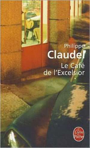 Le Cafe de L'Excelsior: Inedit de Philippe Claudel