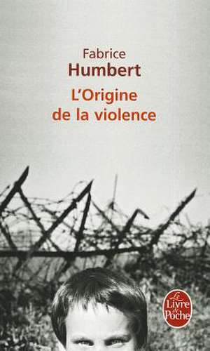 L'Origine de La Violence - Prix Renaudot Poche 2010: 365 Pensees Douceset Sereines Pour Aller Vers le Bonheur de Fabrice Humbert