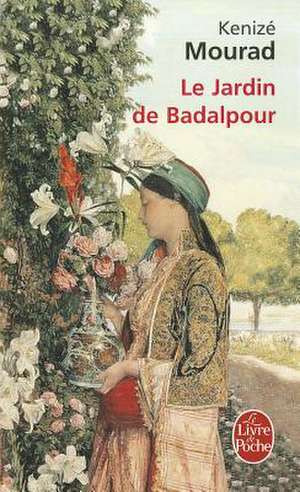 Le Jardin de Badalpour de Kenize Mourad