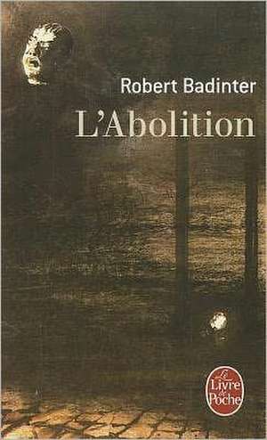 L'Abolition: Conversations Avec Jean-Philippe de Tonnac de R. Badinter