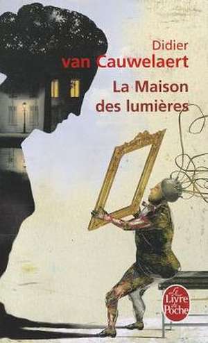 La Maison Des Lumieres de Didier Van Cauwelaert