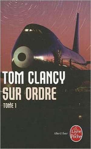 Sur Ordre: Tome 1 de TOM CLANCY