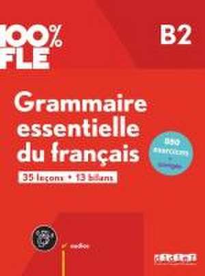 100% FLE B2. Grammaire essentielle du français - Übungsgrammatik mit didierfle.app