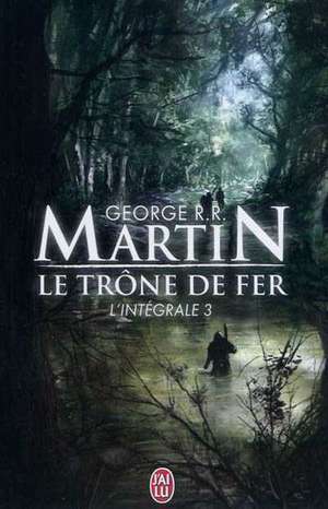 Le Trone de Fer, L'Integrale - 3 de George Martin