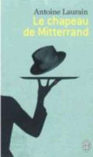 Le chapeau de Mitterrand de Antoine Laurain