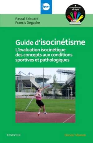 Guide d'isocinétisme: L'évaluation isocinétique des concepts aux conditions sportives et pathologiques de Pascal EDOUARD