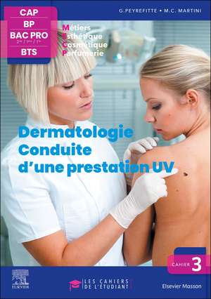 Cahier 3. Dermatologie - Conduite d'une prestation UV: Les cahiers de l'étudiant - CAP BP Bac Pro BTS de Gérard Peyrefitte