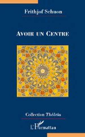 Avoir un Centre de Frithjof Schuon